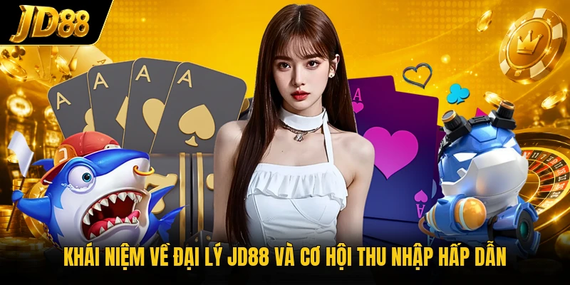 Đại Lý JD88 - Bí Quyết Chạm Tay Mức Thu Nhập 9 Con Số - NO8.GAMES